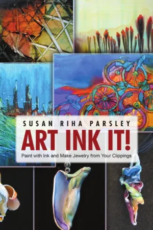 Art Ink It!: Paint with Ink and Make Jewelry from Your Clippings